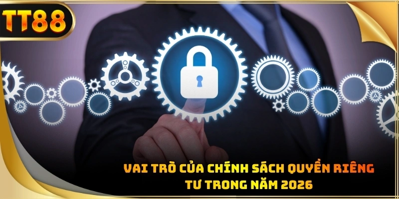 Chính sách riêng tư giúp bảo vệ thông tin cá nhân của hội viên an toàn